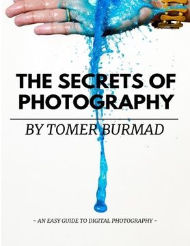 portada The Secrets of Photography By Tomer Burmad: An easy guide to become a professional photographer (Volume 1)