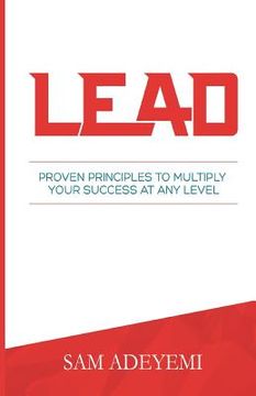 portada Lead: Proven Principles To Multiply Your Success At Any Level (en Inglés)