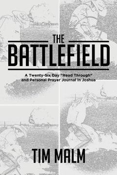portada The Battlefield: A Twenty-Six Day "Read Through" and Personal Prayer Journal in Joshua (en Inglés)