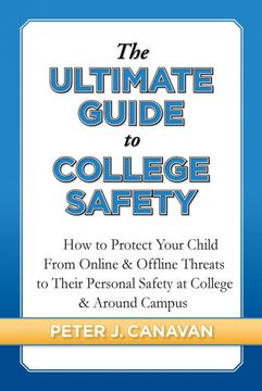 portada The Ultimate Guide to College Safety: How to Protect Your Child From Online & Offline Threats to Their Personal Safety at College & Around Campus (en Inglés)