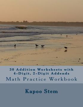 portada 30 Addition Worksheets with 4-Digit, 2-Digit Addends: Math Practice Workbook