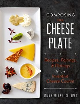 portada Composing the Cheese Plate: Recipes, Pairings, and Platings for the Inventive Cheese Course