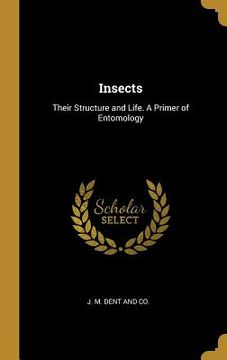 portada Insects: Their Structure and Life. A Primer of Entomology (en Inglés)