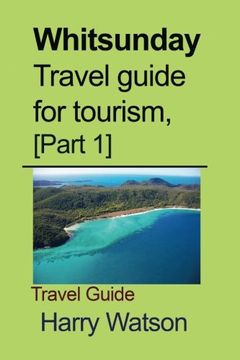 portada Whitsunday Travel guide for tourism, [Part 1]: Travel Guide: Volume 1