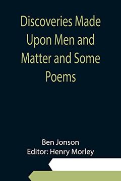 portada Discoveries Made Upon men and Matter and Some Poems (en Inglés)