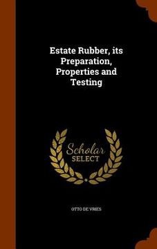 portada Estate Rubber, its Preparation, Properties and Testing (en Inglés)