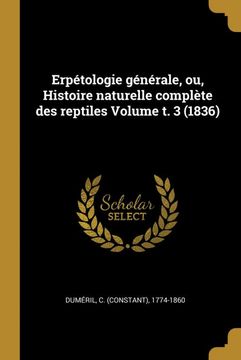 portada Erpétologie Générale, ou, Histoire Naturelle Complète des Reptiles Volume t. 3 (in French)