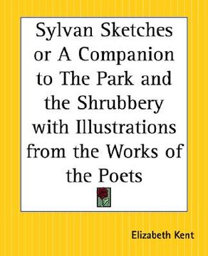 portada sylvan sketches or a companion to the park and the shrubbery with illustrations from the works of the poets (in English)