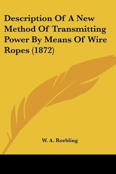 portada description of a new method of transmitting power by means of wire ropes (1872) (en Inglés)