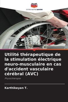 portada Utilité thérapeutique de la stimulation électrique neuro-musculaire en cas d'accident vasculaire cérébral (AVC) (en Francés)