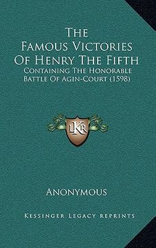 portada the famous victories of henry the fifth: containing the honorable battle of agin-court (1598) (en Inglés)