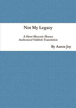 portada Not my Legacy: A Short Masonic Drama Authorized Yiddish Translation (en Inglés)
