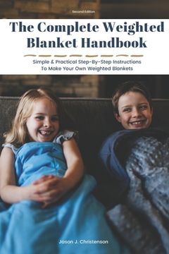 portada The Complete Weighted Blanket Handbook: Simple & Practical Step-By-Step Instructions To Make Your Own Weighted Blankets (in English)