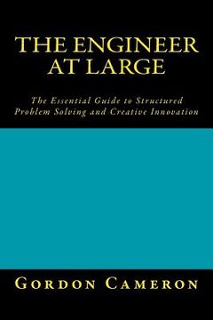 portada Engineer at Large: The Essential Guide to Structured Problem Solving and Creative Innovation (in English)