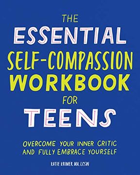 portada The Essential Self Compassion Workbook for Teens: Overcome Your Inner Critic and Fully Embrace Yourself (en Inglés)