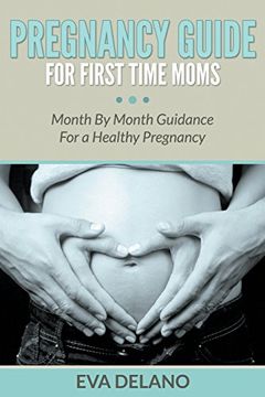 portada Pregnancy Guide For First Time Moms: Month By Month Guidance For a Healthy Pregnancy