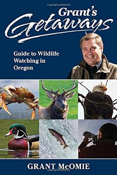 portada Grant's Getaways: Guide to Wildlife Watching in Oregon