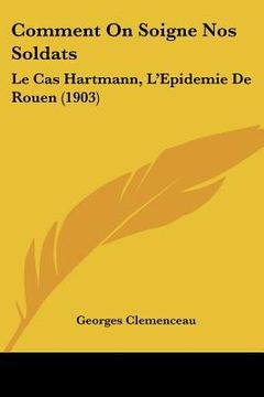 portada Comment On Soigne Nos Soldats: Le Cas Hartmann, L'Epidemie De Rouen (1903) (en Francés)