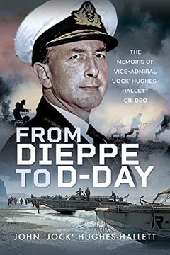 portada From Dieppe to D-Day: The Memoirs of Vice Admiral 'Jock' Hughes-Hallett (en Inglés)