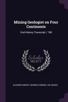 portada Mining Geologist on Four Continents: Oral History Transcript / 198 (en Inglés)