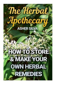 portada The Herbal Apothecary: How To Store & Make Your Own Herbal Remedies