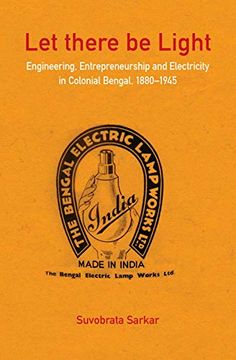 portada Let There Be Light: Engineering, Entrepreneurship and Electricity in Colonial Bengal, 1880-1945 (en Inglés)