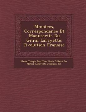 portada M Moires, Correspondance Et Manuscrits Du G N Ral Lafayette: R Volution Fran Aise (in French)
