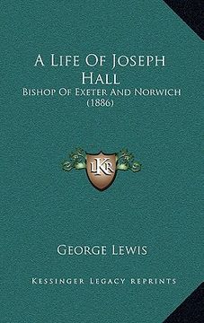 portada a life of joseph hall: bishop of exeter and norwich (1886) (en Inglés)