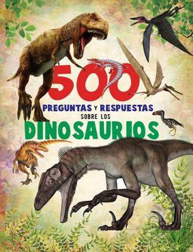 portada 500 Preguntas y Respuestas Sobre los Dinosaurios (in Spanish)