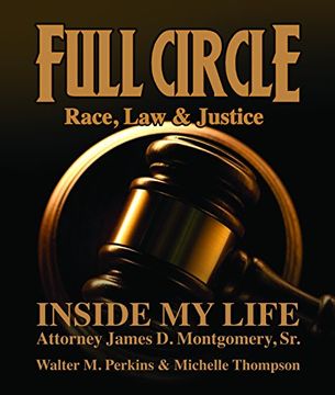 portada Full Circle - Race, law & Justice: Inside my Life: Attorney James d. Montgomery, sr. 