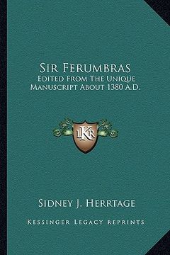 portada sir ferumbras: edited from the unique manuscript about 1380 a.d.