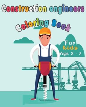 portada Construction Engineers Coloring Book For Kids: Funny Gift idea For girls and boys that enjoy coloring construction workers and engineers With construc (en Inglés)