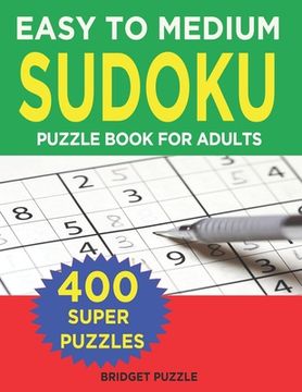 portada Easy to Medium Sudoku Puzzle Book for Adults: 400+ Easy to Medium Sudoku Puzzles and Solutions For Intermediate And Absolute Beginners (in English)