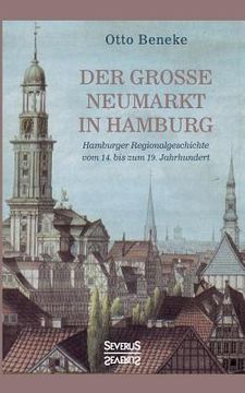 portada Der große Neumarkt in Hamburg: Hamburger Regionalgeschichte vom 14. bis zum 19. Jahrhundert (en Alemán)