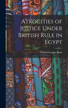 portada Atrocities of Justice Under British Rule in Egypt (en Inglés)
