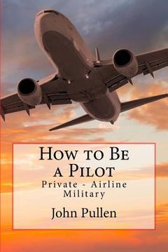 portada How to Be a Pilot: Private - Airline Military (en Inglés)