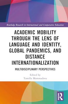 portada Academic Mobility Through the Lens of Language and Identity, Global Pandemics, and Distance Internationalization (Routledge Research in International and Comparative Education) (in English)