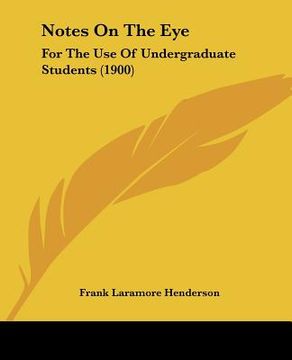 portada notes on the eye: for the use of undergraduate students (1900) (en Inglés)