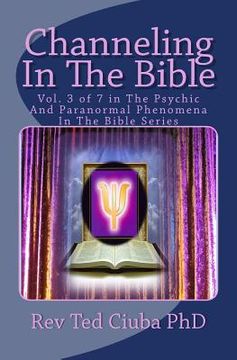 portada Channeling In The Bible: Vol. 3 of 7 in The Psychic And Paranormal Phenomena In The Bible Series (in English)