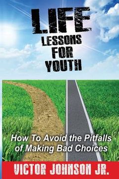 portada Life Lessons for Youth: How to Avoid the Pitfalls of Making Bad Choices (en Inglés)