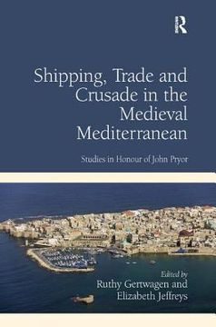portada shipping, trade and crusade in the medieval mediterranean (in English)