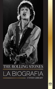 portada The Rolling Stones: La Biografía de la Icónica Banda de Rock Inglesa y sus Calientes Aventuras Musicales sin Comprimir (in Spanish)