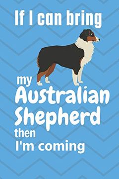portada If i can Bring my Australian Shepherd Then i'm Coming: For Australian Shepherd dog Fans (in English)