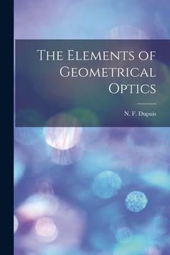 portada The Elements of Geometrical Optics [microform] (en Inglés)