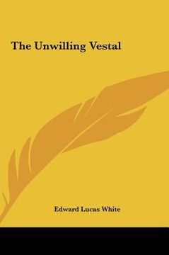 portada the unwilling vestal the unwilling vestal (en Inglés)