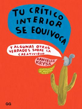 Tu Crítico Interior Se Equivoca: Y Algunas Otras Verdades Sobre La Creatividad
