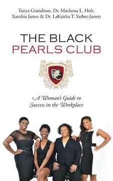 portada The Black Pearls Club: A Woman's Guide To Success In The Workplace (en Inglés)