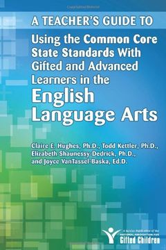 portada A Teacher's Guide to Using the Common Core State Standards with Gifted and Advanced Learners in the English Language Arts (en Inglés)