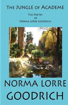 portada The Jungle of Academe: The Poetry of Norma Lorre Goodrich (en Inglés)