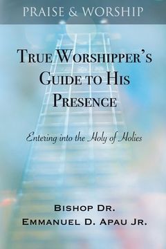 portada True Worshipper's Guide to His Presence: Entering into the Holy of Holies (en Inglés)